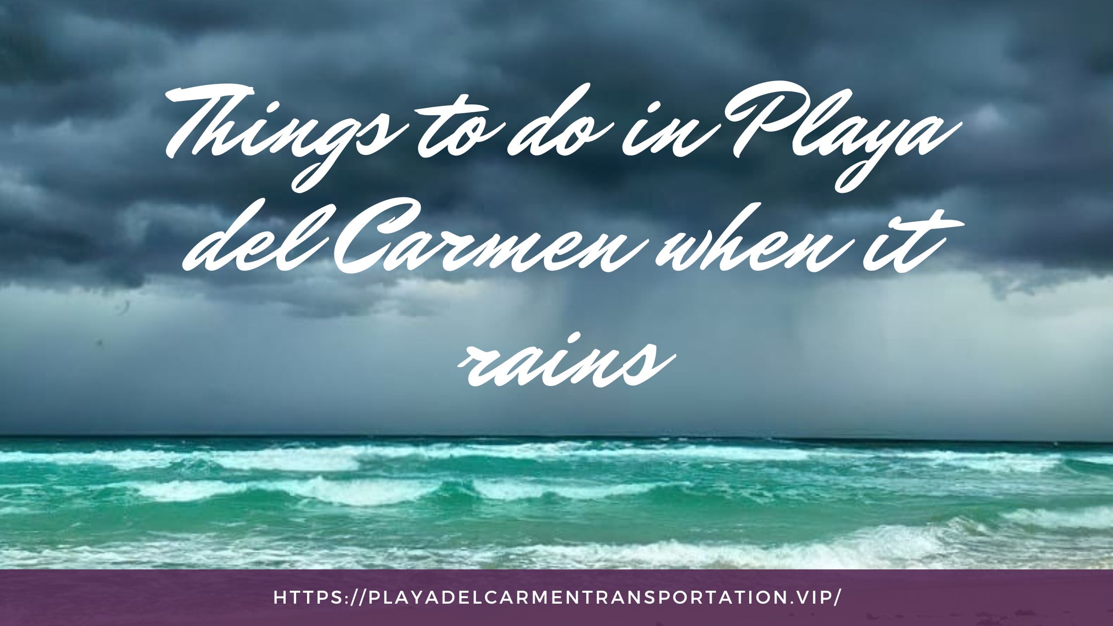 Things to do in Playa del Carmen when it rains